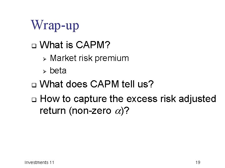 Wrap-up q What is CAPM? Ø Ø Market risk premium beta What does CAPM