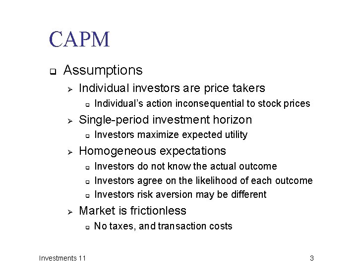 CAPM q Assumptions Ø Individual investors are price takers q Ø Single-period investment horizon