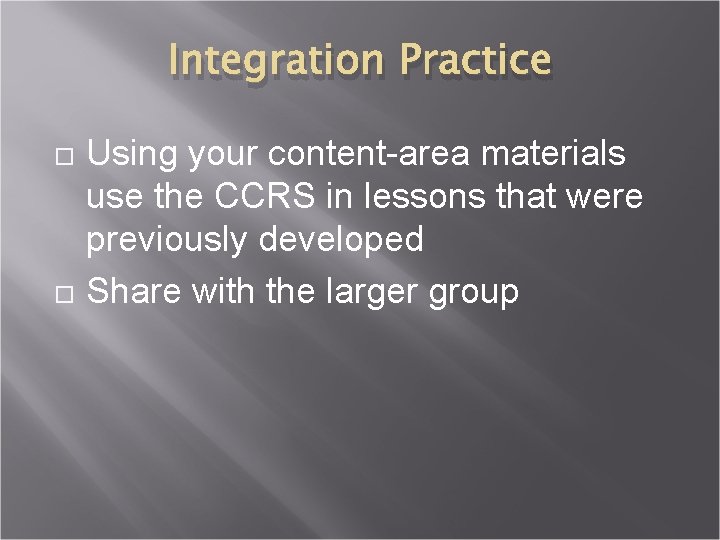 Integration Practice Using your content-area materials use the CCRS in lessons that were previously