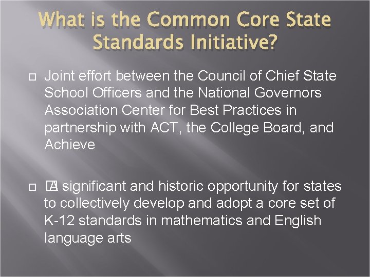 What is the Common Core State Standards Initiative? Joint effort between the Council of