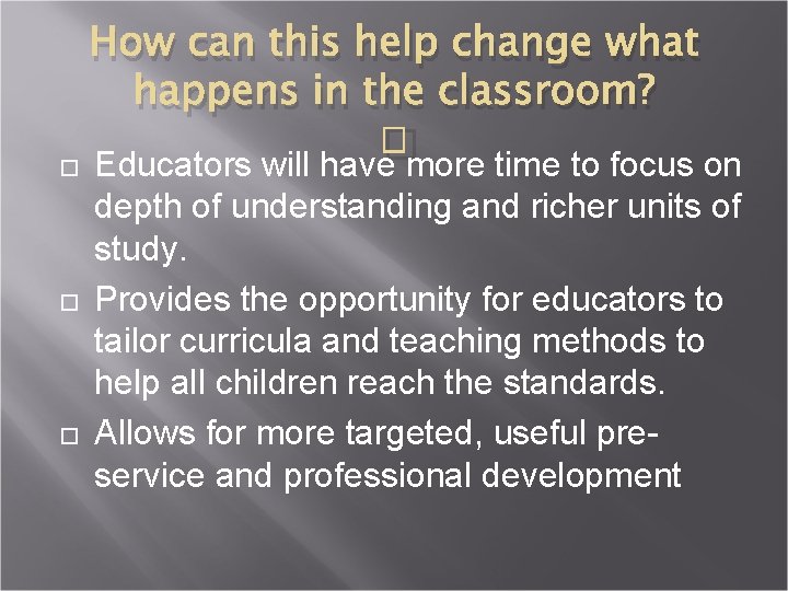 How can this help change what happens in the classroom? � Educators will have
