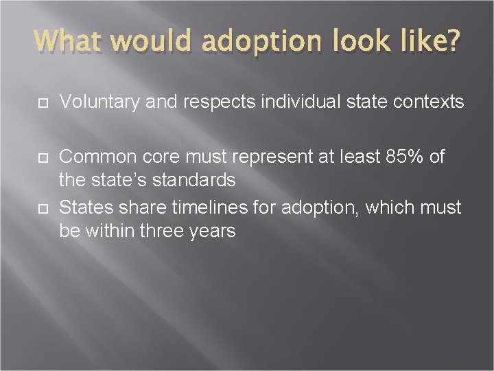 What would adoption look like? Voluntary and respects individual state contexts Common core must