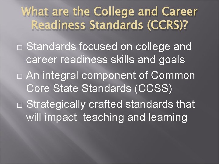 What are the College and Career Readiness Standards (CCRS)? Standards focused on college and