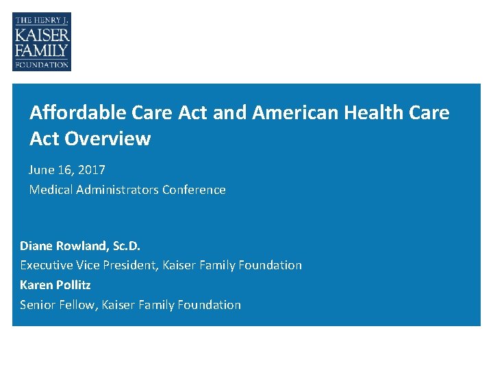 Affordable Care Act and American Health Care Act Overview June 16, 2017 Medical Administrators