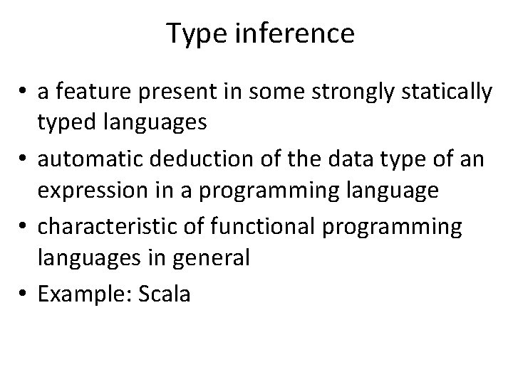 Type inference • a feature present in some strongly statically typed languages • automatic