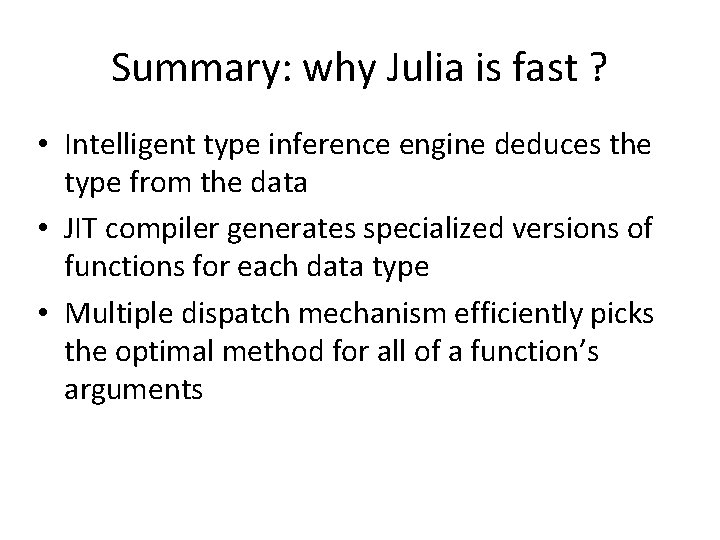 Summary: why Julia is fast ? • Intelligent type inference engine deduces the type