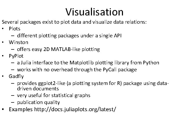 Visualisation Several packages exist to plot data and visualize data relations: • Plots –