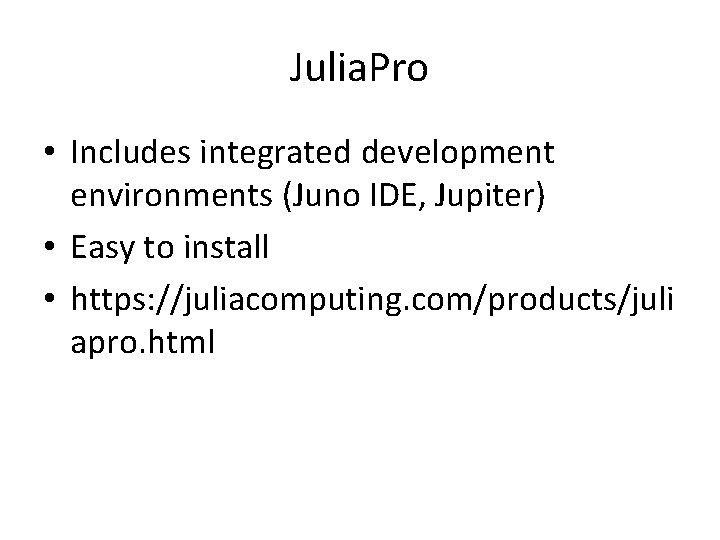 Julia. Pro • Includes integrated development environments (Juno IDE, Jupiter) • Easy to install