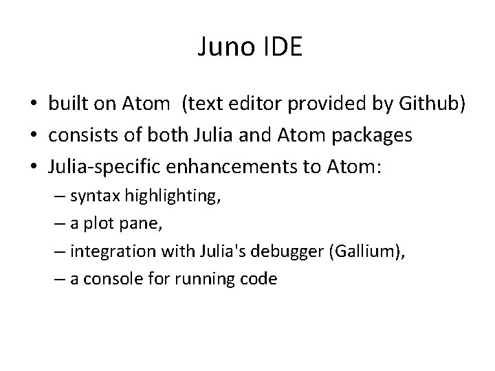 Juno IDE • built on Atom (text editor provided by Github) • consists of