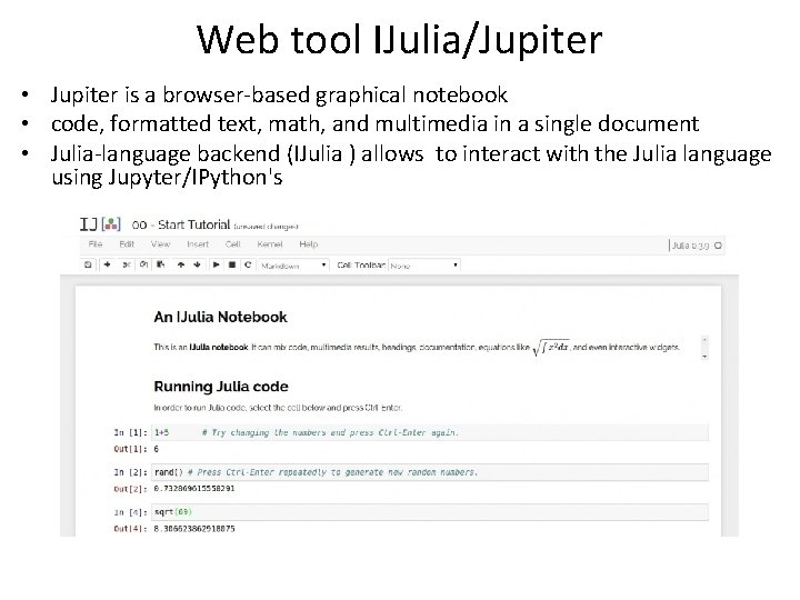 Web tool IJulia/Jupiter • Jupiter is a browser-based graphical notebook • code, formatted text,