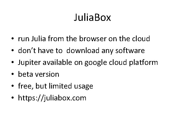 Julia. Box • • • run Julia from the browser on the cloud don’t