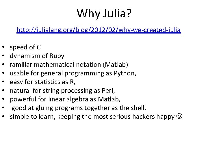 Why Julia? http: //julialang. org/blog/2012/02/why-we-created-julia • • • speed of C dynamism of Ruby