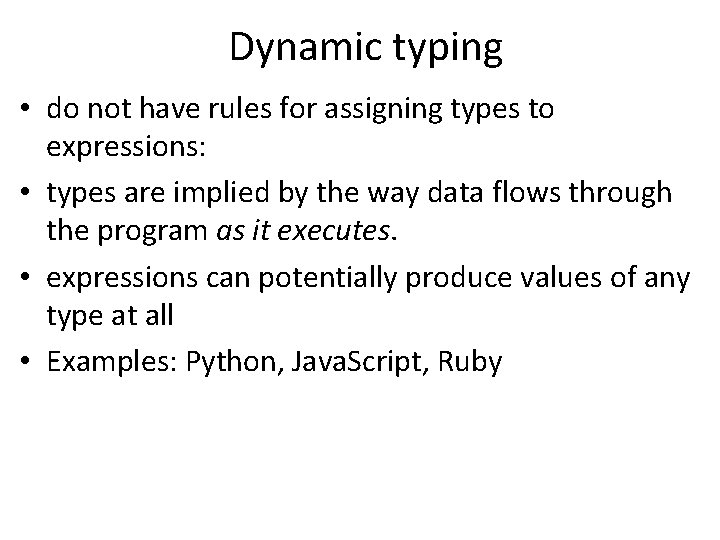 Dynamic typing • do not have rules for assigning types to expressions: • types