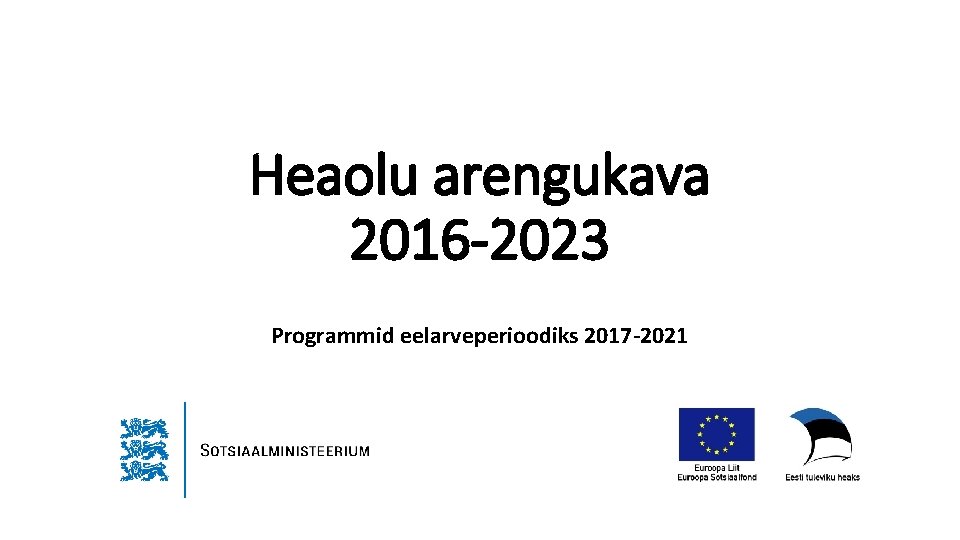 Heaolu arengukava 2016 -2023 Programmid eelarveperioodiks 2017 -2021 