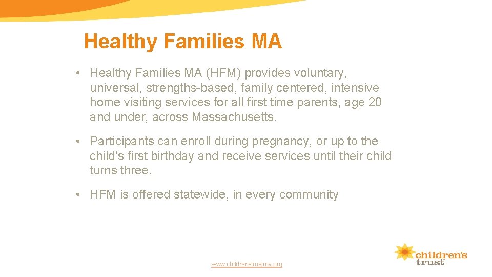 Healthy Families MA • Healthy Families MA (HFM) provides voluntary, universal, strengths-based, family centered,