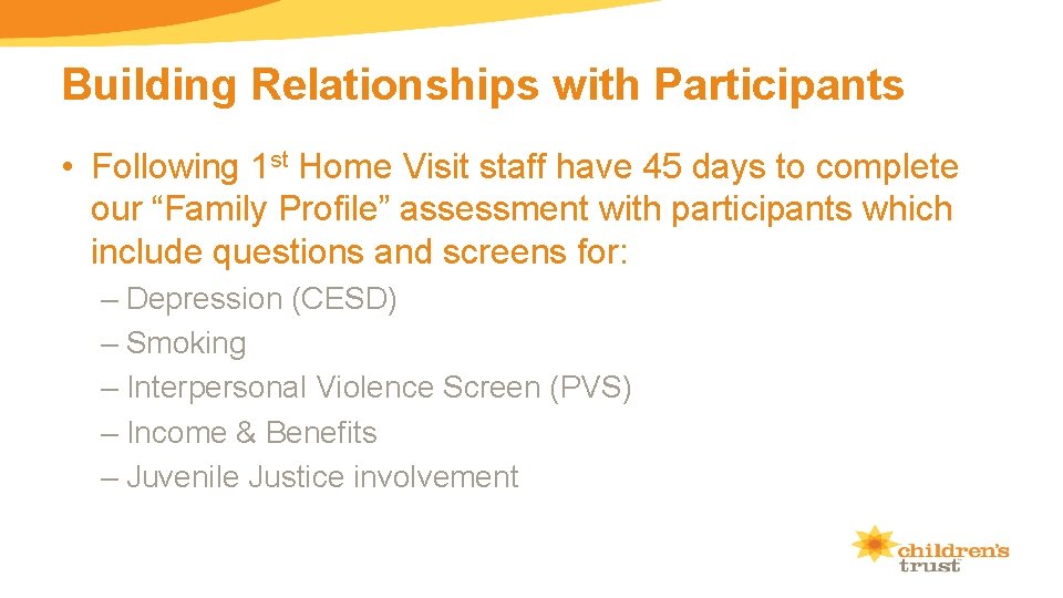 Building Relationships with Participants • Following 1 st Home Visit staff have 45 days