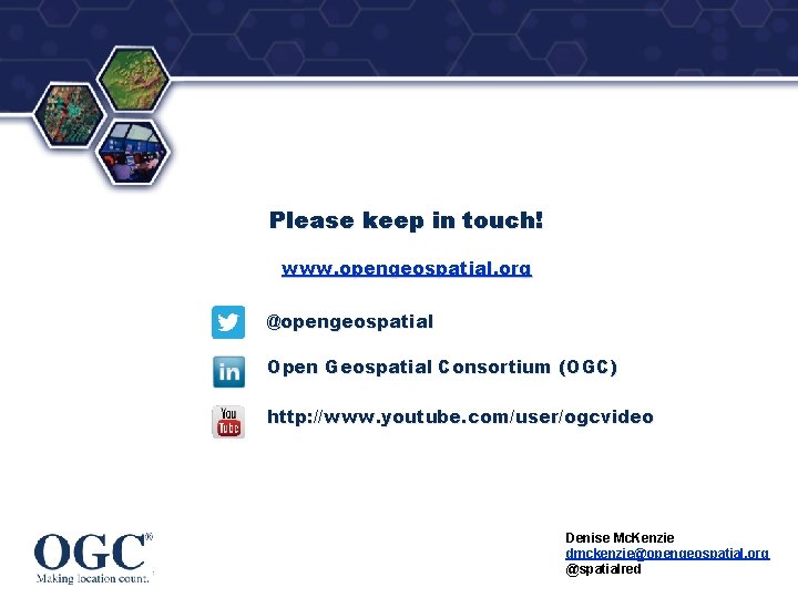 ® Please keep in touch! www. opengeospatial. org @opengeospatial Open Geospatial Consortium (OGC) http: