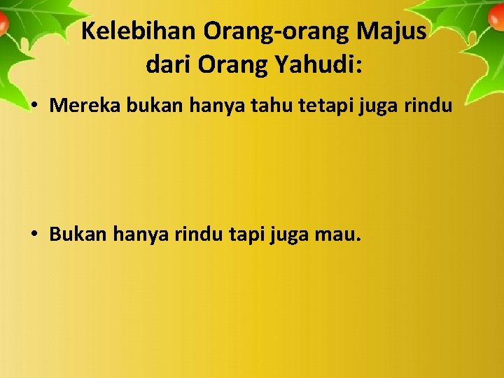 Kelebihan Orang-orang Majus dari Orang Yahudi: • Mereka bukan hanya tahu tetapi juga rindu