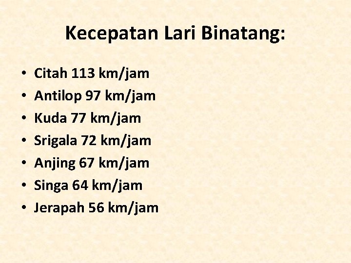 Kecepatan Lari Binatang: • • Citah 113 km/jam Antilop 97 km/jam Kuda 77 km/jam