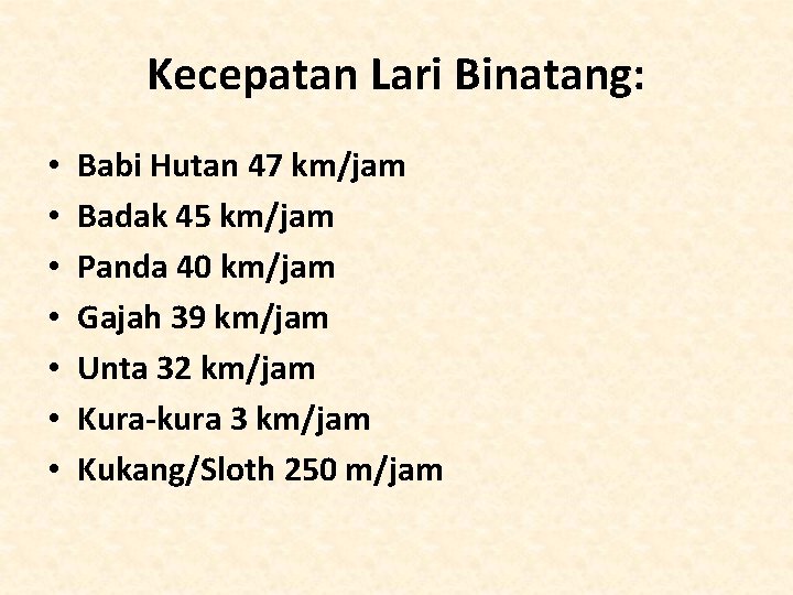 Kecepatan Lari Binatang: • • Babi Hutan 47 km/jam Badak 45 km/jam Panda 40