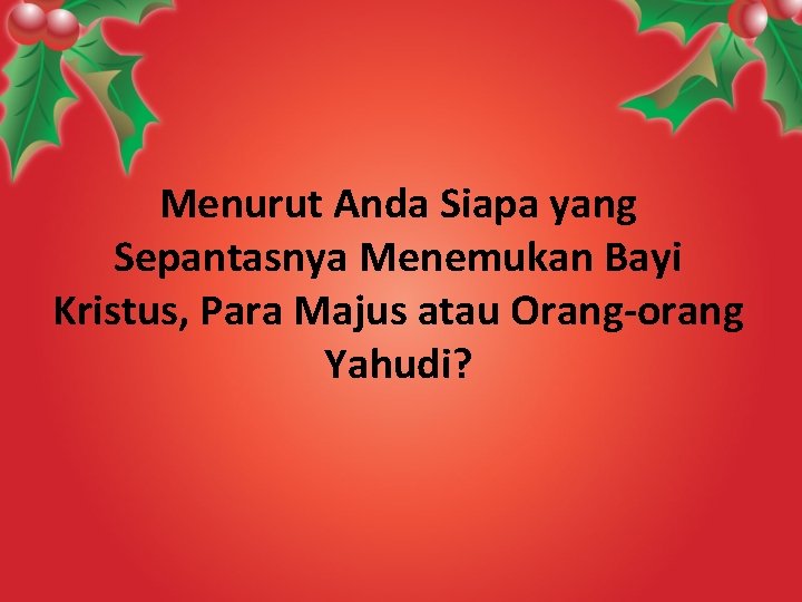 Menurut Anda Siapa yang Sepantasnya Menemukan Bayi Kristus, Para Majus atau Orang-orang Yahudi? 