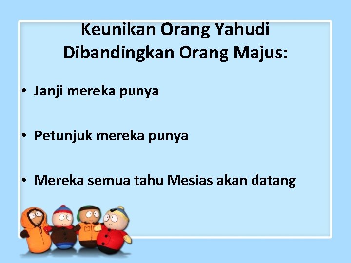 Keunikan Orang Yahudi Dibandingkan Orang Majus: • Janji mereka punya • Petunjuk mereka punya