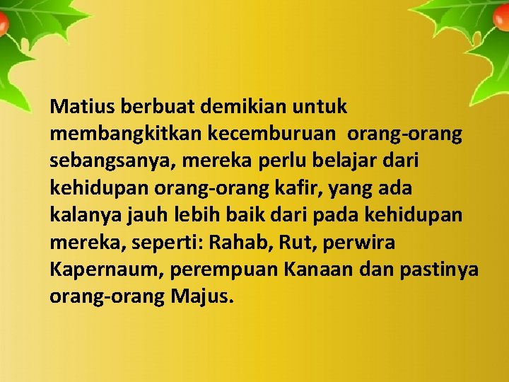 Matius berbuat demikian untuk membangkitkan kecemburuan orang-orang sebangsanya, mereka perlu belajar dari kehidupan orang-orang