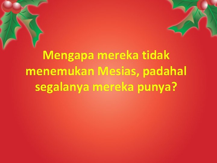 Mengapa mereka tidak menemukan Mesias, padahal segalanya mereka punya? 