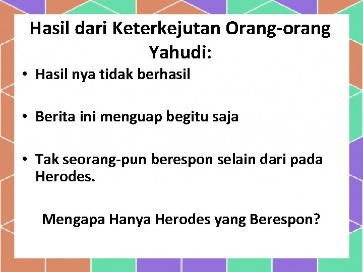 Hasil dari Keterkejutan Orang-orang Yahudi: • Hasil nya tidak berhasil • Berita ini menguap