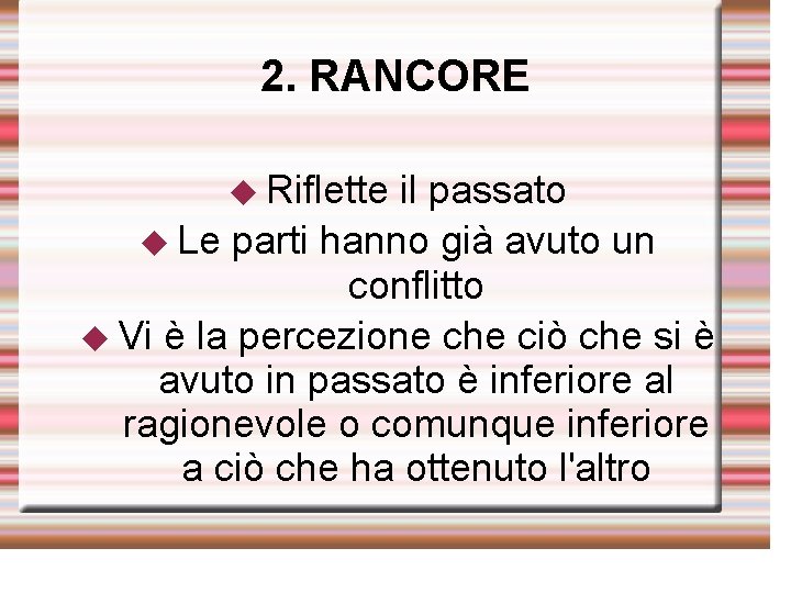 2. RANCORE ◆ Riflette il passato ◆ Le parti hanno già avuto un conflitto