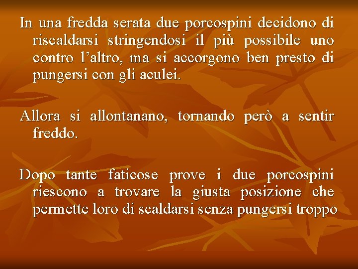 In una fredda serata due porcospini decidono di riscaldarsi stringendosi il più possibile uno