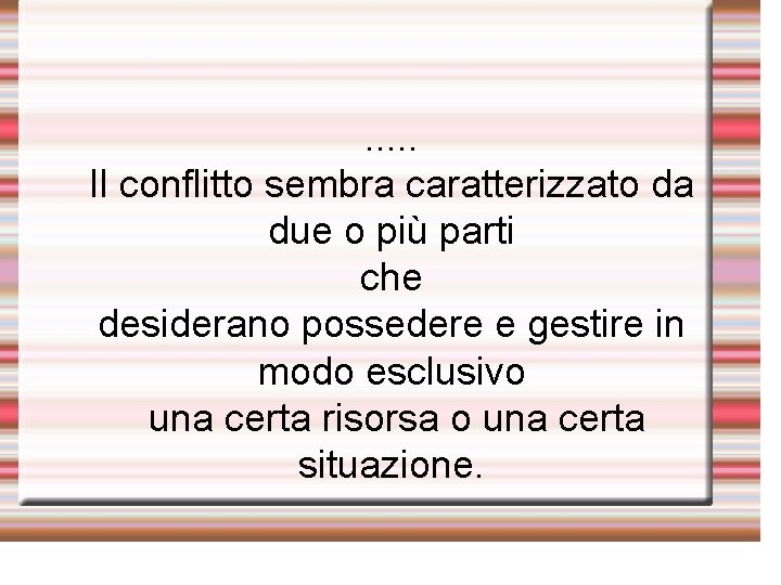 . . . Il conflitto sembra caratterizzato da due o più parti che desiderano