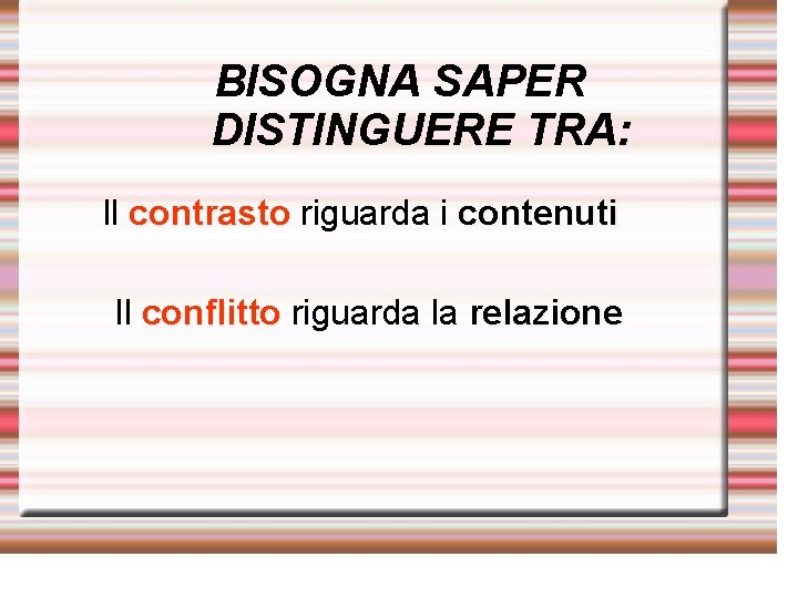 BISOGNA SAPER DISTINGUERE TRA: Il contrasto riguarda i contenuti Il conflitto riguarda la relazione