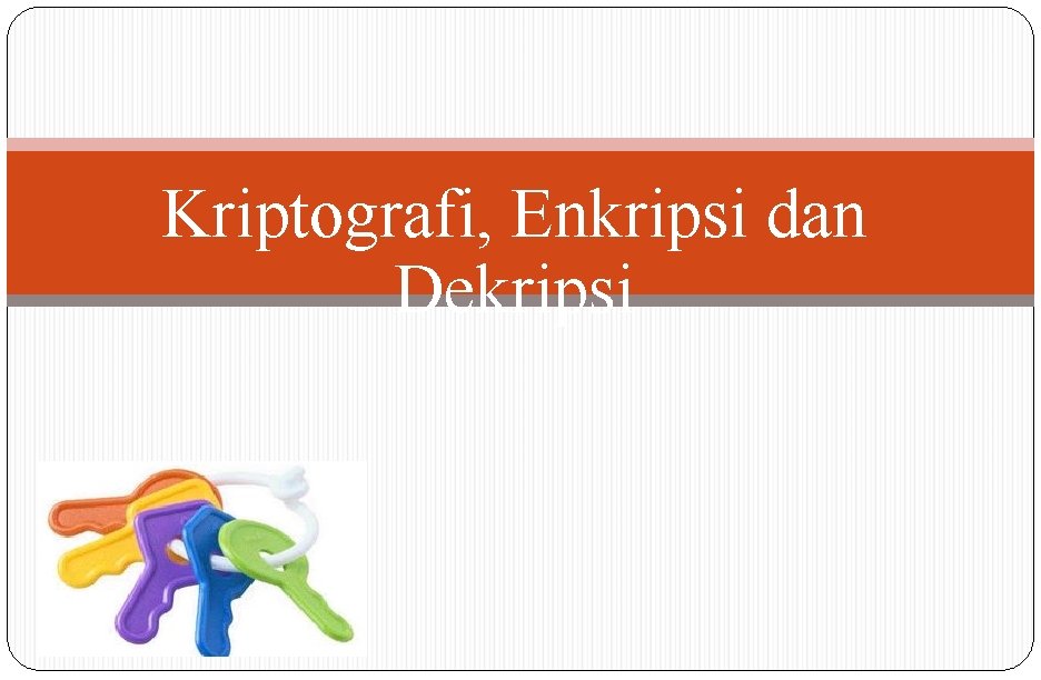 Kriptografi, Enkripsi dan Dekripsi 