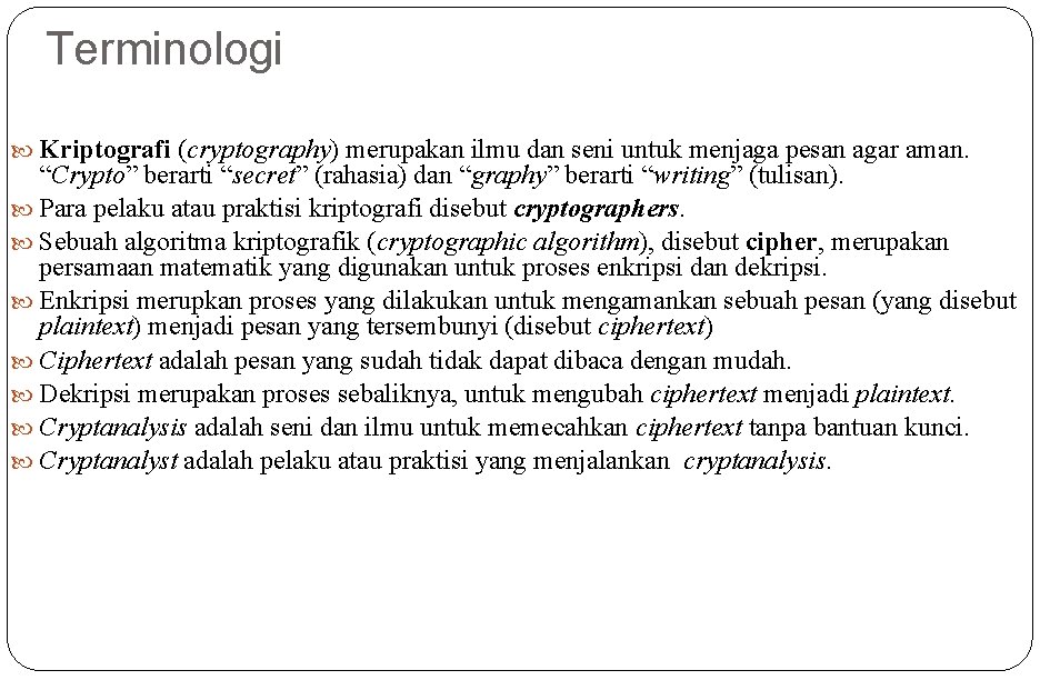 Terminologi Kriptografi (cryptography) merupakan ilmu dan seni untuk menjaga pesan agar aman. “Crypto” berarti