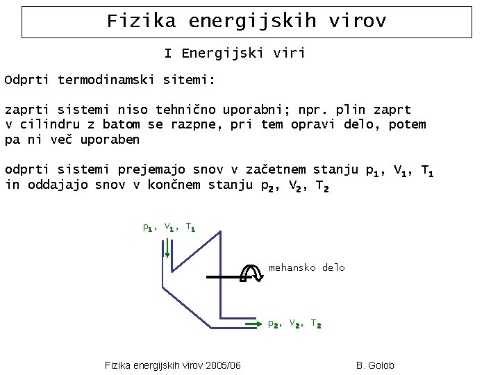 Fizika energijskih virov I Energijski viri Odprti termodinamski sitemi: zaprti sistemi niso tehnično uporabni;