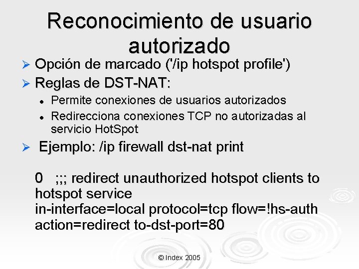 Reconocimiento de usuario autorizado Opción de marcado ('/ip hotspot profile') Ø Reglas de DST-NAT: