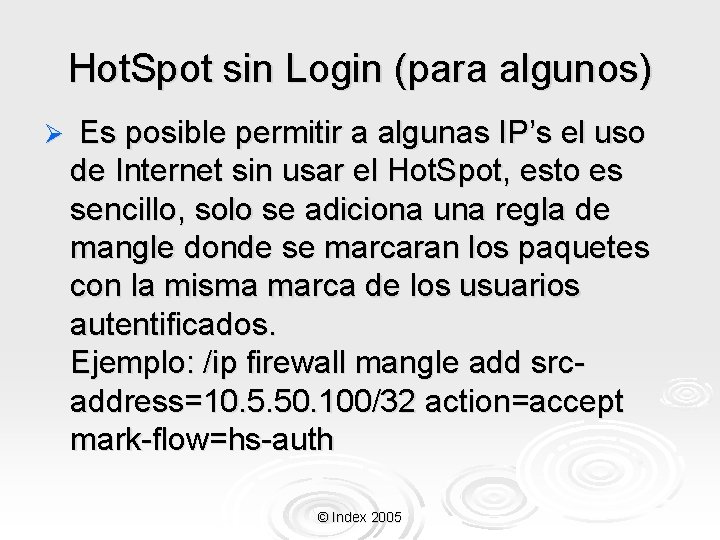 Hot. Spot sin Login (para algunos) Ø Es posible permitir a algunas IP’s el