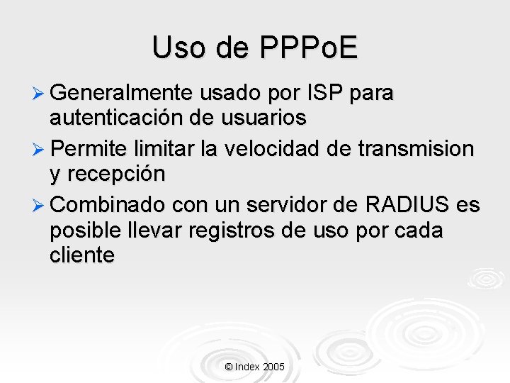 Uso de PPPo. E Ø Generalmente usado por ISP para autenticación de usuarios Ø