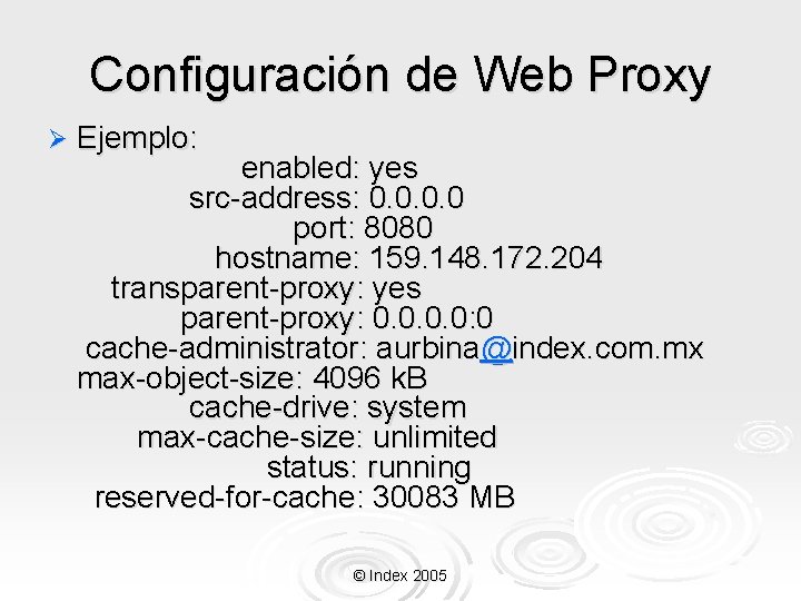 Configuración de Web Proxy Ø Ejemplo: enabled: yes src-address: 0. 0 port: 8080 hostname: