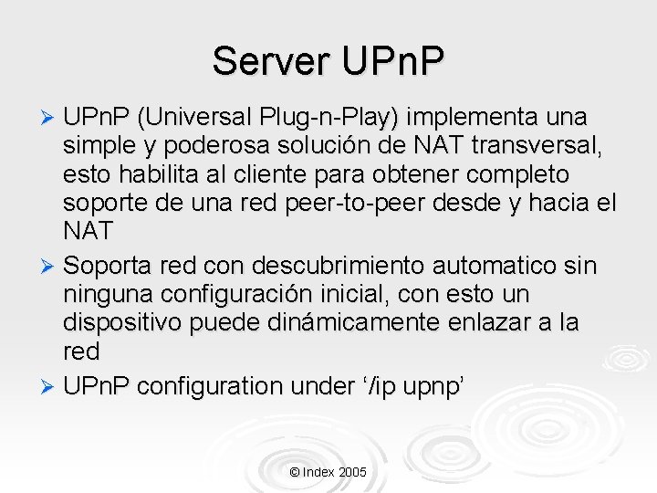 Server UPn. P Ø UPn. P (Universal Plug-n-Play) implementa una simple y poderosa solución