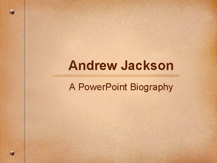 Andrew Jackson A Power. Point Biography 