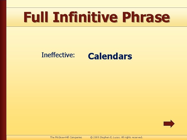 Full Infinitive Phrase Ineffective: The Mc. Graw-Hill Companies Calendars © 2009 Stephen E. Lucas.