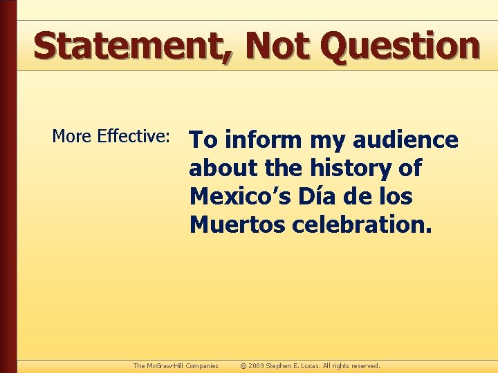 Statement, Not Question More Effective: To inform my audience about the history of Mexico’s