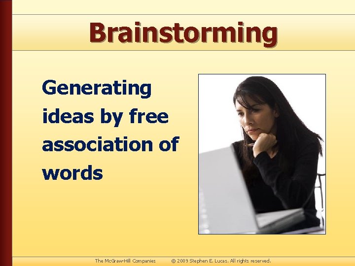 Brainstorming Generating ideas by free association of words The Mc. Graw-Hill Companies © 2009