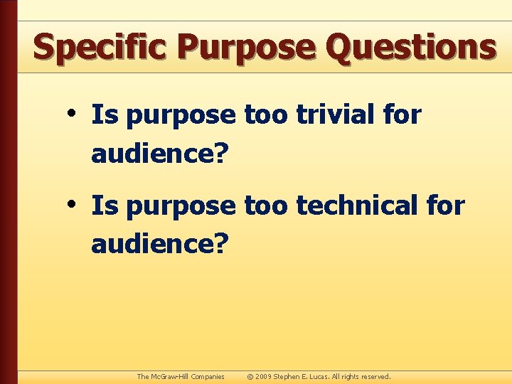 Specific Purpose Questions • Is purpose too trivial for audience? • Is purpose too