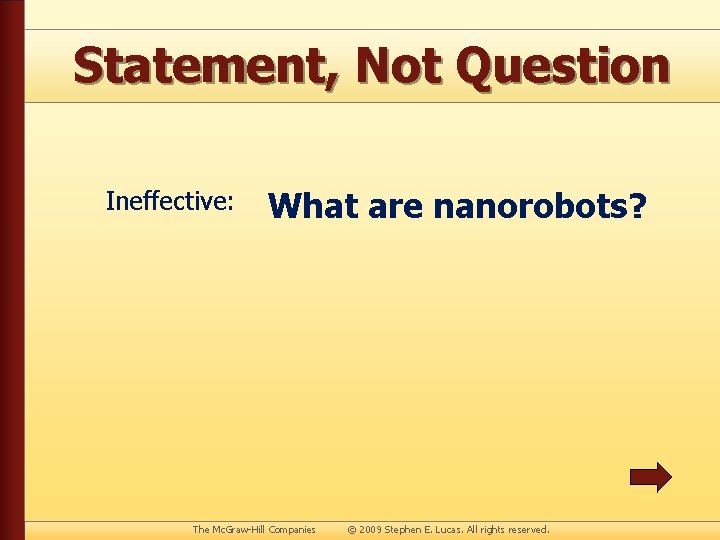 Statement, Not Question Ineffective: What are nanorobots? The Mc. Graw-Hill Companies © 2009 Stephen