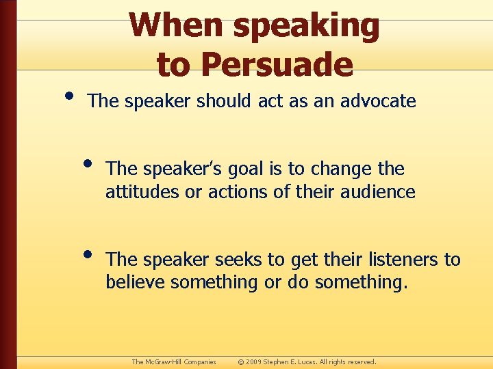  • When speaking to Persuade The speaker should act as an advocate •