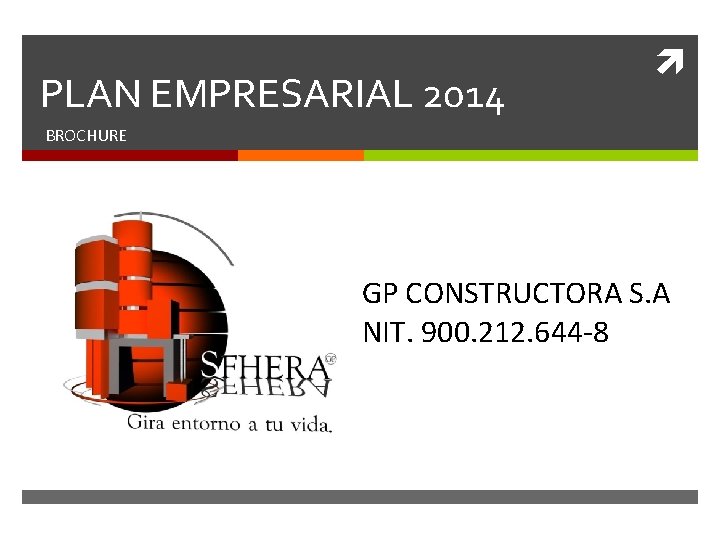 PLAN EMPRESARIAL 2014 BROCHURE GP CONSTRUCTORA S. A NIT. 900. 212. 644 -8 