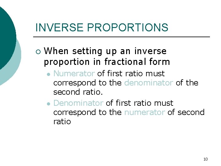 INVERSE PROPORTIONS ¡ When setting up an inverse proportion in fractional form l l
